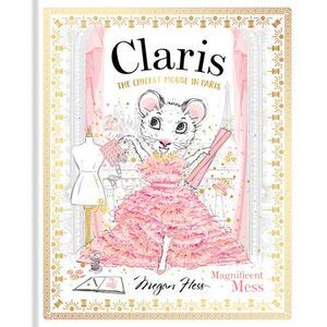 Claris: Magnificent Mess: Claris #8 -- Megan Hess